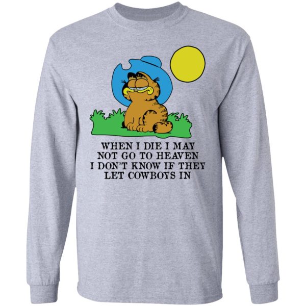 When I Die I May Not Go To Heaven I Don’t Know If They Let Cowboy In Garfield T-Shirts, Hoodies, Sweatshirt