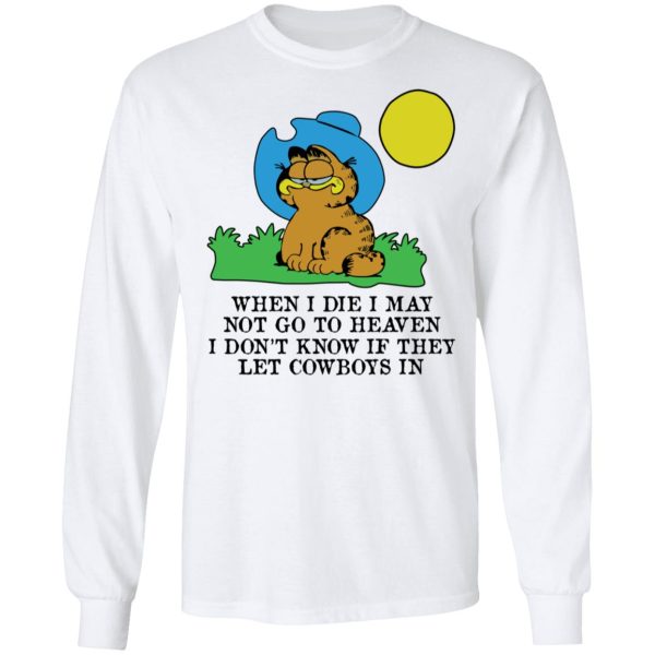 When I Die I May Not Go To Heaven I Don’t Know If They Let Cowboy In Garfield T-Shirts, Hoodies, Sweatshirt