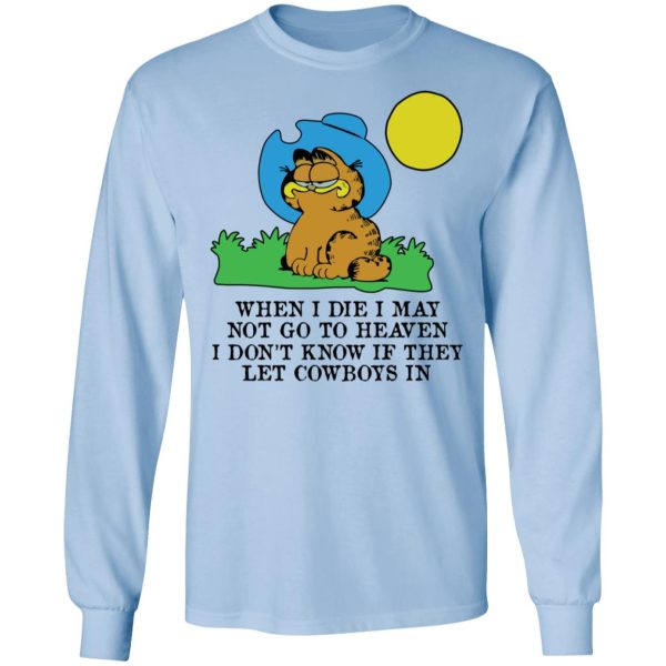 When I Die I May Not Go To Heaven I Don’t Know If They Let Cowboy In Garfield T-Shirts, Hoodies, Sweatshirt