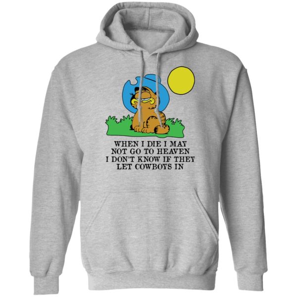 When I Die I May Not Go To Heaven I Don’t Know If They Let Cowboy In Garfield T-Shirts, Hoodies, Sweatshirt