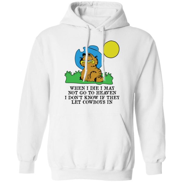 When I Die I May Not Go To Heaven I Don’t Know If They Let Cowboy In Garfield T-Shirts, Hoodies, Sweatshirt