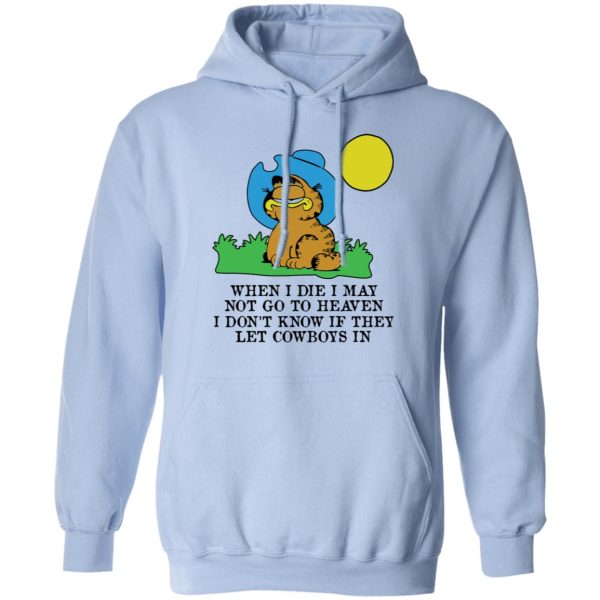 When I Die I May Not Go To Heaven I Don’t Know If They Let Cowboy In Garfield T-Shirts, Hoodies, Sweatshirt