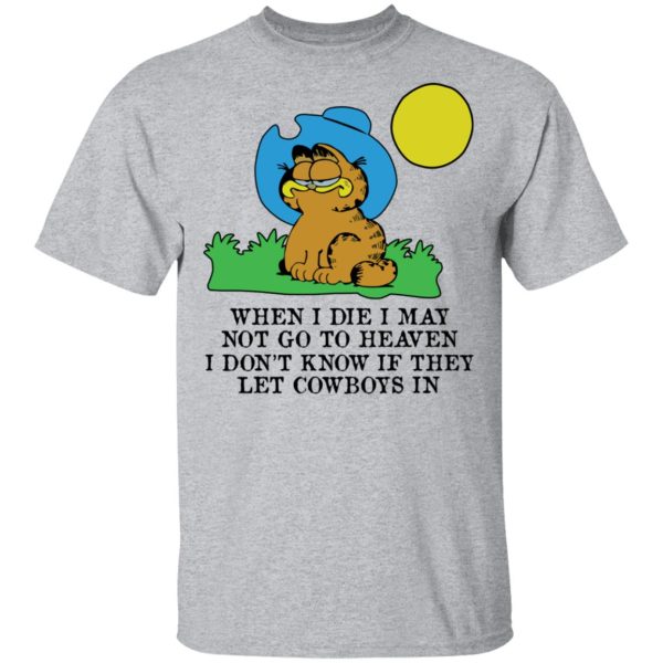 When I Die I May Not Go To Heaven I Don’t Know If They Let Cowboy In Garfield T-Shirts, Hoodies, Sweatshirt