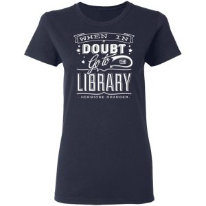 When In Doubt Go To The Library Hermione Granger T-Shirts 6 When In Doubt Go To The Library Hermione Granger T Shirts 3