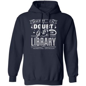 When In Doubt Go To The Library Hermione Granger T-Shirts 10 When In Doubt Go To The Library Hermione Granger T Shirts 7