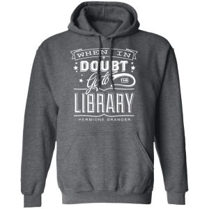 When In Doubt Go To The Library Hermione Granger T-Shirts 11 When In Doubt Go To The Library Hermione Granger T Shirts 8