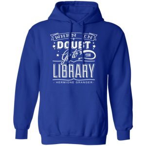 When In Doubt Go To The Library Hermione Granger T-Shirts 12 When In Doubt Go To The Library Hermione Granger T Shirts 9