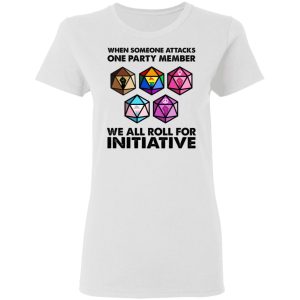 When Someone Attacks One Party Member We All Roll For Initiative T-Shirts, Hoodies, Sweatshirt 2 When Someone Attacks One Party Member We All Roll For Initiative T Shirts Hoodies Sweatshirt 11