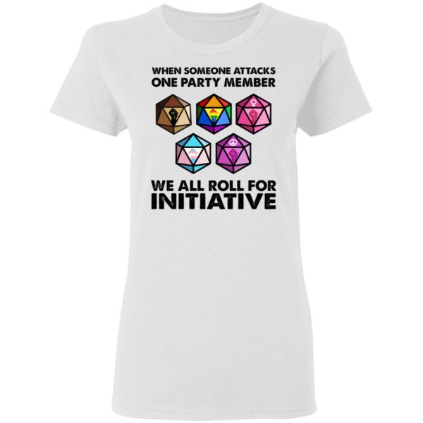 When Someone Attacks One Party Member We All Roll For Initiative T-Shirts, Hoodies, Sweatshirt