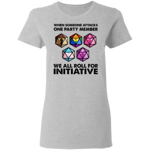 When Someone Attacks One Party Member We All Roll For Initiative T-Shirts, Hoodies, Sweatshirt 3 When Someone Attacks One Party Member We All Roll For Initiative T Shirts Hoodies Sweatshirt 12