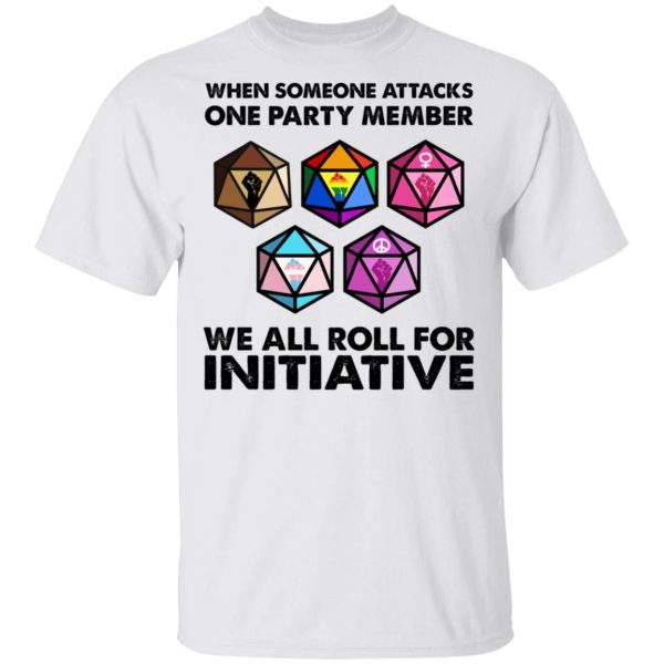 When Someone Attacks One Party Member We All Roll For Initiative T-Shirts, Hoodies, Sweatshirt