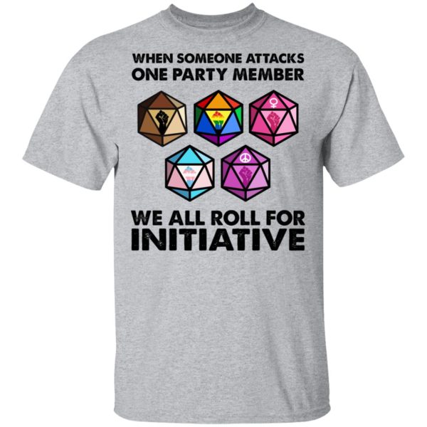 When Someone Attacks One Party Member We All Roll For Initiative T-Shirts, Hoodies, Sweatshirt