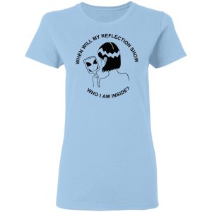 When Will My Reflection Show Who I Am Inside T-Shirts, Hoodies, Sweater When Will My Reflection Show Who I Am Inside T-Shirts, Hoodies, Sweater