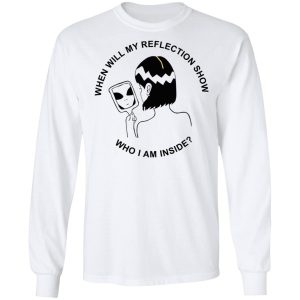 When Will My Reflection Show Who I Am Inside T Shirts Hoodies Sweater 3