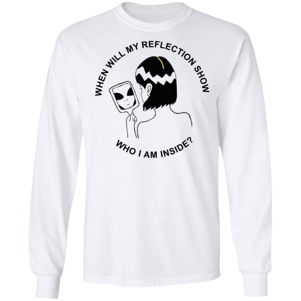 When Will My Reflection Show Who I Am Inside T-Shirts, Hoodies, Sweater