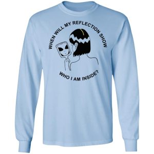 When Will My Reflection Show Who I Am Inside T Shirts Hoodies Sweater 4