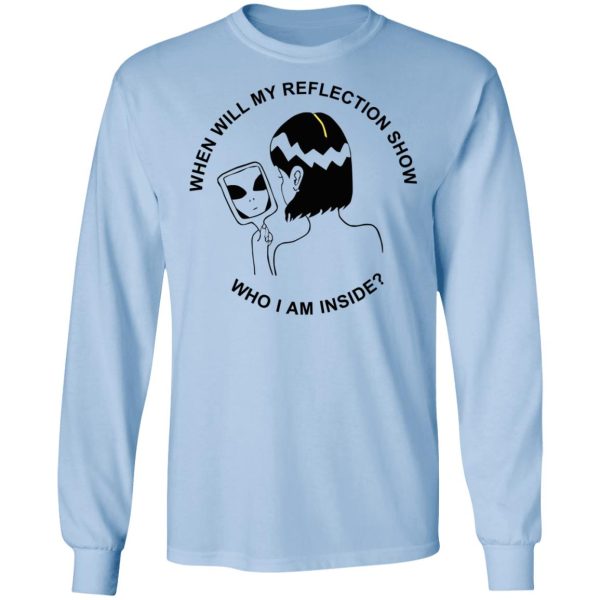 When Will My Reflection Show Who I Am Inside T-Shirts, Hoodies, Sweater