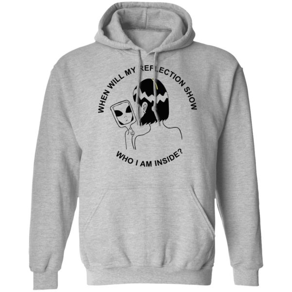 When Will My Reflection Show Who I Am Inside T-Shirts, Hoodies, Sweater