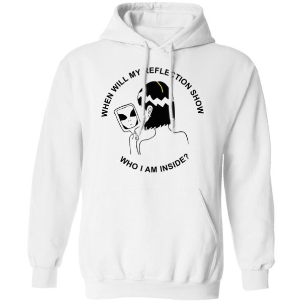 When Will My Reflection Show Who I Am Inside T-Shirts, Hoodies, Sweater