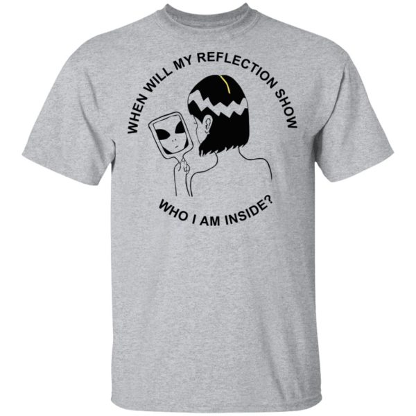 When Will My Reflection Show Who I Am Inside T-Shirts, Hoodies, Sweater