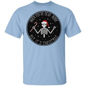 When You’re Dead Inside But It’s Christmas Shirt When You’re Dead Inside But It’s Christmas Shirt