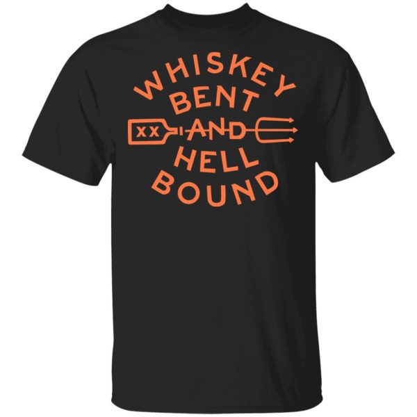 Whiskey Bent And Hell Bound T-Shirts