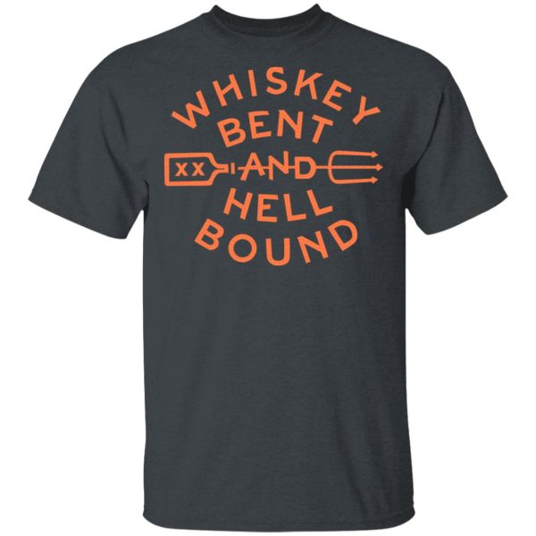 Whiskey Bent And Hell Bound T-Shirts