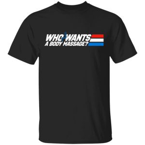 Who Wants a Body Massage T-Shirts Who Wants a Body Massage T-Shirts