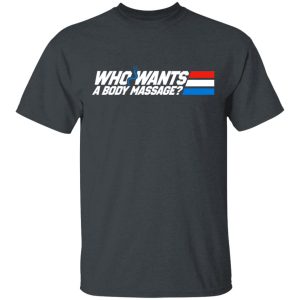 Who Wants a Body Massage T-Shirts Who Wants a Body Massage T-Shirts