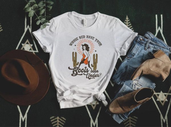 Whose Bed Have Your Boots Been Under Tshirt – Apparel, Mug, Home Decor – Perfect Gift For Everyone