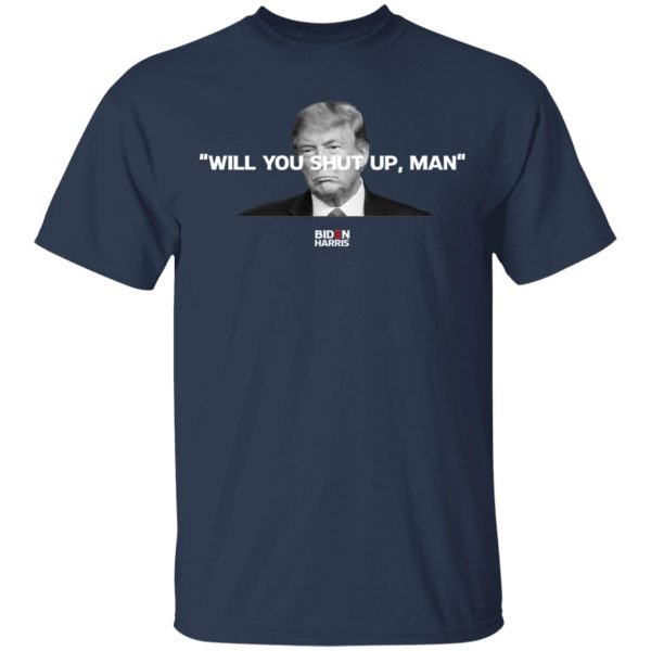 Will You Shut Up Man Biden Harris Anti Donald Trump 2020 T-Shirts, Hoodies, Sweatshirt