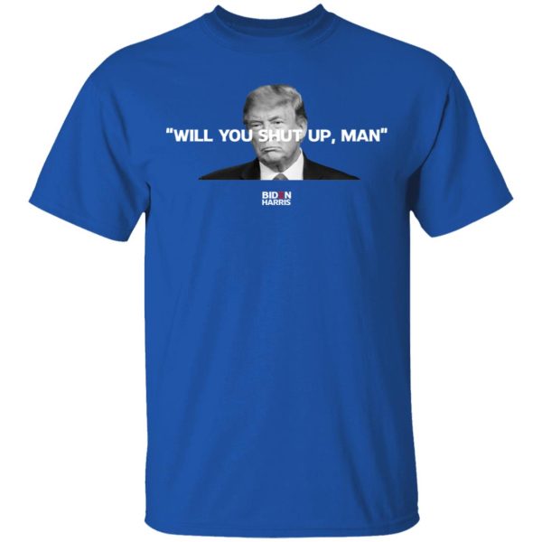 Will You Shut Up Man Biden Harris Anti Donald Trump 2020 T-Shirts, Hoodies, Sweatshirt