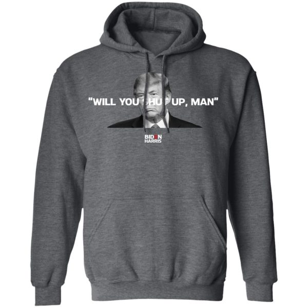 Will You Shut Up Man Biden Harris Anti Donald Trump 2020 T-Shirts, Hoodies, Sweatshirt