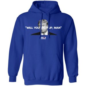 Will You Shut Up Man Biden Harris Anti Donald Trump 2020 T Shirts Hoodies Sweatshirt 9