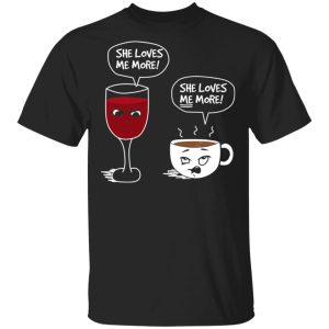 Wine And Coffee She Loves Me More T-Shirts Wine And Coffee She Loves Me More T-Shirts