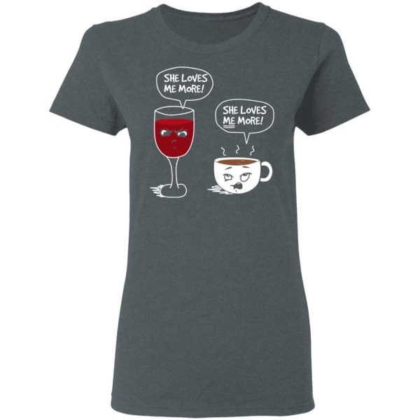 Wine And Coffee She Loves Me More T-Shirts