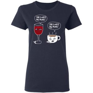 Wine And Coffee She Loves Me More T Shirts 3