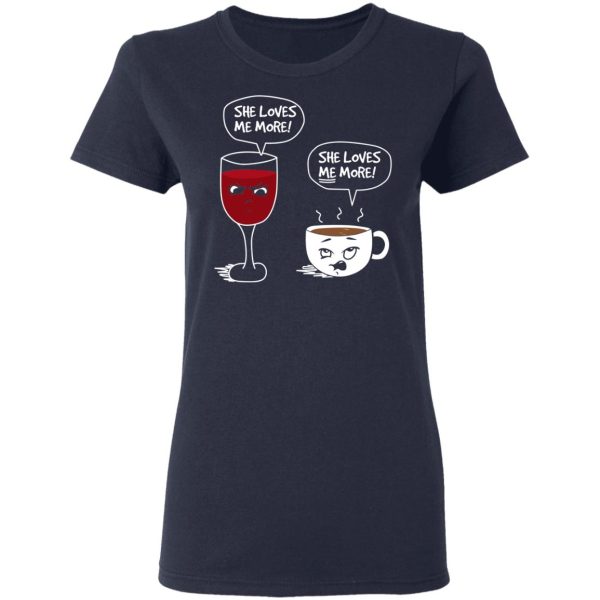 Wine And Coffee She Loves Me More T-Shirts