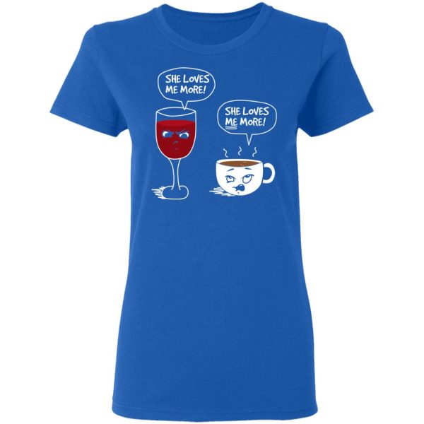 Wine And Coffee She Loves Me More T-Shirts