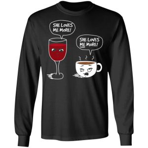Wine And Coffee She Loves Me More T Shirts 5