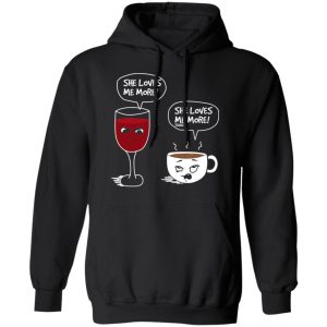 Wine And Coffee She Loves Me More T Shirts 6