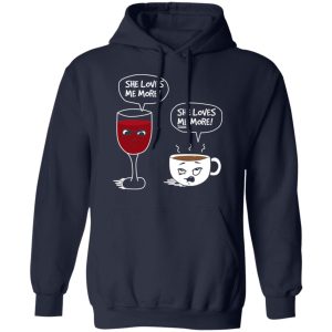 Wine And Coffee She Loves Me More T Shirts 7