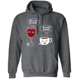 Wine And Coffee She Loves Me More T Shirts 8