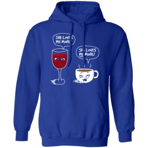 Wine And Coffee She Loves Me More T Shirts 9
