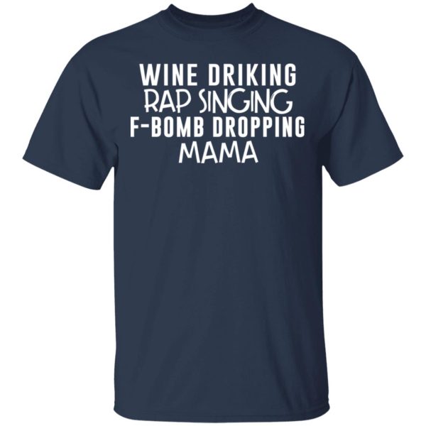 Wine Drinking Rap Singing F-Bomb Dropping Mama T-Shirts