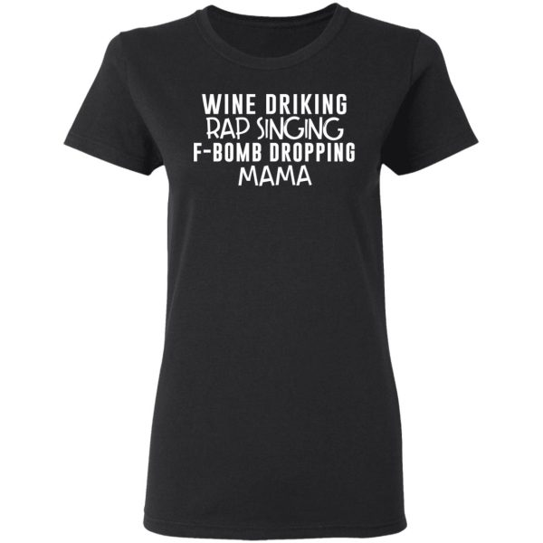 Wine Drinking Rap Singing F-Bomb Dropping Mama T-Shirts