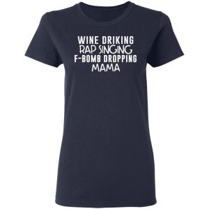 Wine Drinking Rap Singing F Bomb Dropping Mama T Shirts 3