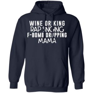 Wine Drinking Rap Singing F Bomb Dropping Mama T Shirts 7