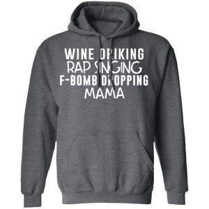 Wine Drinking Rap Singing F Bomb Dropping Mama T Shirts 8