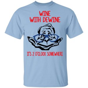 Wine With Dewine It’s 2 O’clock Somewhere T-Shirts Wine With Dewine It’s 2 O’clock Somewhere T-Shirts